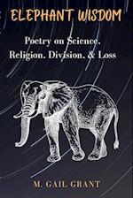 Elephant Wisdom: Poetry on Science, Religion, Division, and Loss 