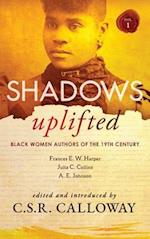 Shadows Uplifted Volume I: Black Women Authors of 19th Century American Fiction 