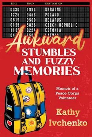 Awkward Stumbles and Fuzzy Memories: Memoir of a Peace Corps Volunteer