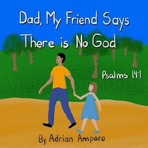 Dad, My Friend Says There is No God