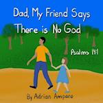 Dad, My Friend Says There is No God