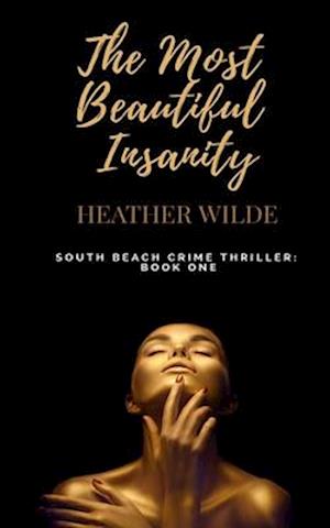 The Most Beautiful Insanity: South Beach Crime Thriller, Book One