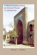 A NEW EMBASSY ALONG AN ANCIENT ROUTE IN UZBEKISTAN 