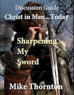 Christ in Men ... Today: Sharpening My Sword Discussion Guide 