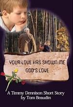 Your Love Has Shown Me God's Love: A Timmy Dennison Short Story 