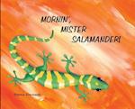 Mornin', Mister Salamander, revised