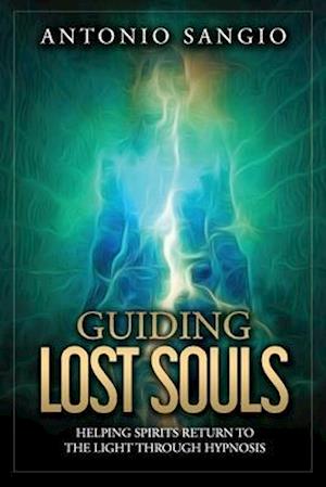 Guiding Lost Souls: Helping Spirits Return to the Light Through Hypnosis