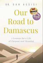 Our Road to Damascus: 7 Lessons for a Life of Purpose and Meaning 