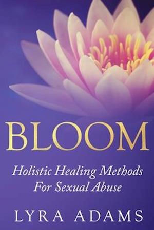 BLOOM: Holistic Healing Methods For Sexual Abuse