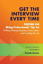 Get the Interview Every Time: Fortune 500 Hiring Professionals' Tips for Writing Winning Resumes, Cover Letters and Landing the Job 