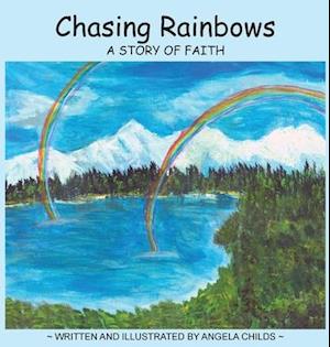 Chasing Rainbows: A Story of Faith