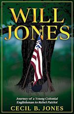 Will Jones - Journey of A Young Colonial Englishman to Rebel Patriot 