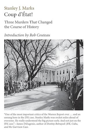 Coup d'Etat! Three Murders That Changed the Course of History. President Kennedy, Reverend King,  Senator R. F. Kennedy