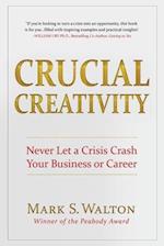 Crucial Creativity: Never Let a Crisis Crash Your Business or Career 