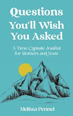 Questions You'll Wish You Asked: A Time Capsule Journal for Mothers and Sons 