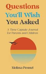 Questions You'll Wish You Asked: A Time Capsule Journal for Parents and Children 