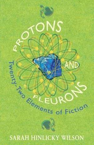 Protons and Fleurons: Twenty-Two Elements of Fiction