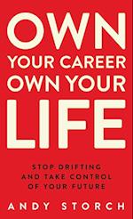 Own Your Career Own Your Life: Stop Drifting and Take Control of Your Future 