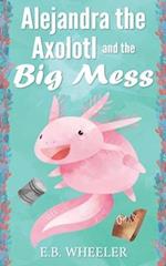 Alejandra the Axolotl and the Big Mess 
