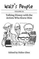Walt's People: Volume 26: Talking Disney with the Artists Who Knew Him 