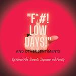 F*#! Low Days! and Other Sentiments 