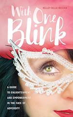 With One Blink: A Guide To Enlightenment And Empowerment In The Face Of Adversity 