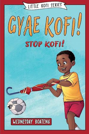 Gyae, Kofi! Stop, Kofi!