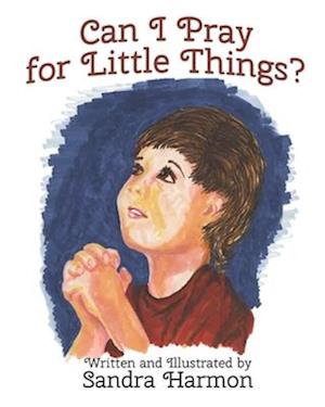 Can I Pray for Little Things?