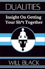 Dualities: Insight On Getting Your Sh*t Together 