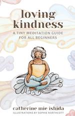 Loving-Kindness: A Tiny Meditation Guide for All Beginners 