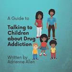 A Guide to Talking to Children About Drug Addiction 