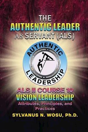 The Authentic Leader As Servant II Course 10