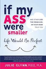 If My Ass Were Smaller Life Would be Perfect and Other Lies the Mean Girl in Your Head Tells You