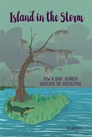 Island in the Storm: How Albany, Georgia, Survived the Apocalypse