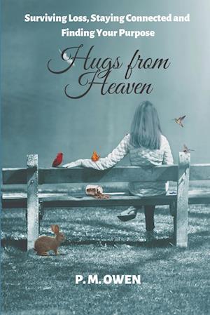 Hugs from Heaven: Surviving Loss, Staying Connected and Finding Your Purpose