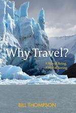 Why Travel?: A Way of Being, A Way of Seeing 