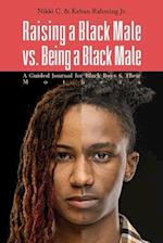 Raising a Black Male vs. Being a Black Male: A Guided Journal for Black Boys and their Mothers 