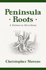 Peninsula Roots: A Delmarva Miscellany 