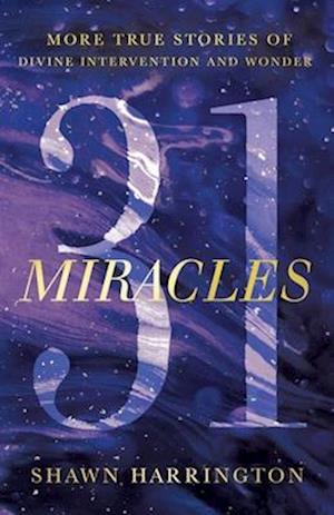 31 Miracles: More True Stories of Divine Intervention and Wonder