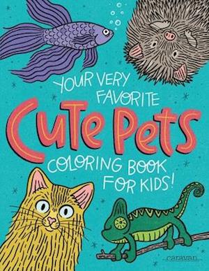 Your Very Favorite CUTE PETS Coloring Book for Kids