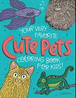 Your Very Favorite CUTE PETS Coloring Book for Kids 