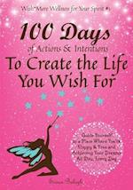 100 Days of Actions & Intentions to Create the Life You Wish For