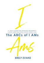 Brely Evans Presents The ABCs of I AMs : A Daily Guide for Speaking Prosperity, Love and Success Into Your Life 