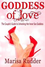 GODDESS of Love: The Couple's Guide to Unlocking Her Inner Sex Goddess 