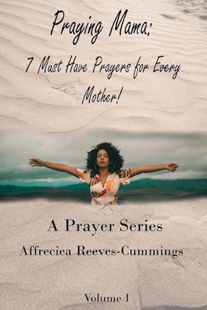 Praying Mama: 7 Must Have Prayers For Every Mother!