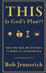 This Is God's Plan!? How We Can Be Certain In Days of Uncertainty 