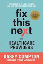 Fix This Next for Healthcare Providers: Your Business Is Like A Patient, You Just Have To Treat It That Way 