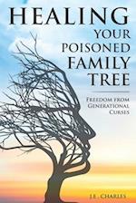 Healing Your Poisioned Family Tree: Freedom from Generational Curses 