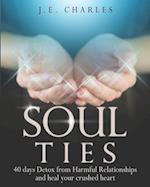 Soul Ties: 40-Day Detox from Harmful Relationships to Heal Your Crushed Heart