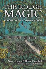 This Rough Magic: At Home on the Columbia Slough 